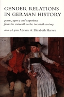 Gender Relations in German History: Power, Agency, and Experience from the Sixteenth to the Twentieth Century 0822318962 Book Cover