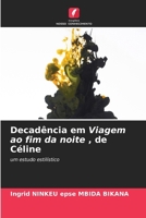Decadência em Viagem ao fim da noite , de Céline: um estudo estilístico (Portuguese Edition) 6208818184 Book Cover