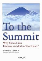 To The Summit: Why Should You Embrace An Ideal In Your Heart? 1933241462 Book Cover