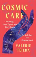 Cosmic Care: Astrology, Lunar Cycles and Birth Charts for Self-Care and Empowerment 1837820392 Book Cover