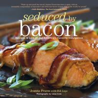 Seduced by Bacon: Recipes & Lore about America's Favorite Indulgence 1599213818 Book Cover