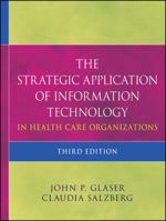 The Strategic Application of Information Technology in Health Care Organizations (The Jossey-Bass Health Series) 0470639415 Book Cover