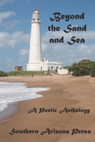 Beyond the Sand and Sea: A Poetic Anthology 1960038346 Book Cover