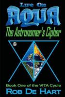 Life on Aqua - The Astronomer's Cipher 1492287105 Book Cover