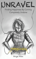 Unravel: Finding Happiness by Coming Completely Undone B08DSYQ6SD Book Cover