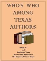 Who's Who Among Texas Authors: And Members of the Houston Writers House Organization 153061662X Book Cover