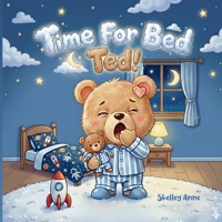 Time For Bed Ted: A tired bear with a big imagination! B0GHVQ2TFC Book Cover