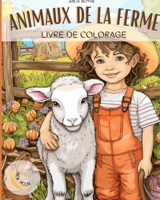 Animaux de la ferme Livre à colorier: À la ferme: Un voyage coloré avec 50 animaux délicieux et plus encore (French Edition) B0CNQXCFRY Book Cover
