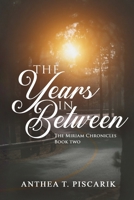 The Years In Between: The Miriam Chronicles, Book Two B09X3S7PNK Book Cover