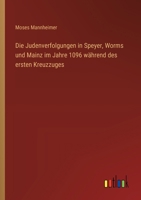 Die Judenverfolgungen in Speyer, Worms und Mainz im Jahre 1096 während des ersten Kreuzzuges 3368639048 Book Cover