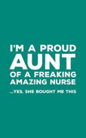 I'm A Proud Aunt Of A Freaking Amazing Nurse Awesome: Funny I'm A Proud Aunt Of A Freaking Amazing Nurse Awesome Notebook Humor Doodle Diary Book Gift For Mothers Day From Freaking Smartass Niece to A 1097463796 Book Cover