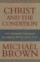 Christ and the Condition: The Covenant Theology of Samuel Petto (1624-1711) 160178158X Book Cover