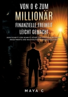 Von 0 zum Millionär - Finanzielle Freiheit leicht gemacht: Dein Schritt-für-Schritt-Guide für passives Einkommen, Investments und nachhaltigen Vermögensaufbau (German Edition) 3384684109 Book Cover