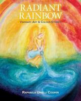 Radiant Rainbow: Visionary Art & Mythical Stories 0995721106 Book Cover