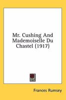 Mr. Cushing And Mademoiselle Du Chastel 1164185705 Book Cover