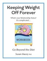 Keeping weight off Forever: Workbook: Go Beyond the Diet 1732619522 Book Cover