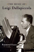The Music of Luigi Dallapiccola 1580463479 Book Cover
