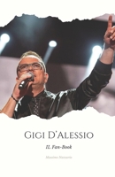 IL Fan-Book di Gigi D'Alessio: Un Tributo Appassionato alla Vita e Alla Musica dell’Icona Italiana B0CN6343V8 Book Cover