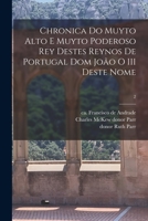 Chronica do muyto alto e muyto poderoso rey destes reynos de Portugal dom João o III deste nome Volume 2 1018841970 Book Cover