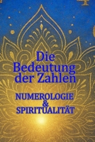 Die Bedeutung der Zahlen Numerologie & Spiritualität: 24 Seite Wie das Universum dir durch Zahlen geheime Botschaften sendet (German Edition) B0FGQWMBV5 Book Cover