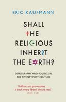 Shall the Religious Inherit the Earth?: Demography and Politics in the Twenty-First Century 1846681448 Book Cover