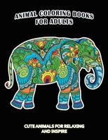 Animal Coloring Books For Adults: Cute Animals For Relaxing And Inspire 1099451426 Book Cover