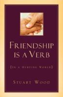 Friendship Is A Verb (In A Hurting World) 1591608821 Book Cover