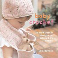 Baby Crochet: 20 Hand-Crochet Designs for Babies 0--24 Months 0312368836 Book Cover