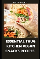 Essential Thug Kitchen Vegan Snacks Recipes: Healthy Delicious Vegan Snacks Recipes for Weight Loss Managing Diabetes for Good Living B08MV2TPSB Book Cover