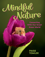 Mindful Nature: Connecting with Our Great Green World 1433845180 Book Cover