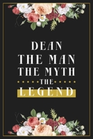 Dean The Man The Myth The Legend: Lined Notebook / Journal Gift, 120 Pages, 6x9, Matte Finish, Soft Cover 1673977634 Book Cover