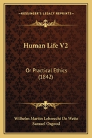 Human Life V2: Or Practical Ethics 1166617777 Book Cover