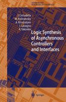 Logic Synthesis of Asynchronous Controllers and Interfaces (Springer Series in Advanced Microelectronics) 3642627765 Book Cover