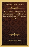New Genera And Species Of Carboniferous Fossils From The Fayetteville Shale Of Arkansas 112065369X Book Cover