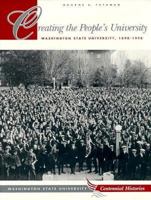 Creating the Peoples University Washington State University (Centennial Histories Series) 0874220580 Book Cover