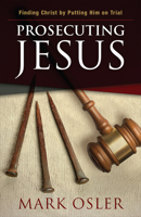 Prosecuting Jesus: Finding Christ by Putting Him on Trial 066426185X Book Cover