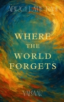 Where the World Forgets 1963876679 Book Cover