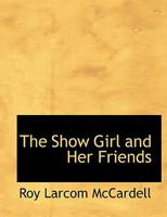 The Show Girl and Her Friends 0548300364 Book Cover