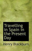 Travelling in Spain in the Present Day 124159838X Book Cover