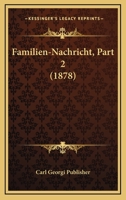 Familien-Nachricht, Part 2 (1878) 1161170995 Book Cover
