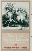 Women and Arthurian Literature: Seizing the Sword 1349244554 Book Cover