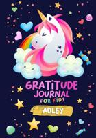 Gratitude Journal for Kids Adley: A Unicorn Journal to Teach Children to Practice Gratitude and Mindfulness / Personalised Children's book 108025577X Book Cover