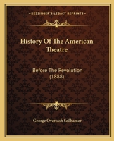 History Of The American Theatre: Before The Revolution 1165933241 Book Cover