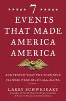 Seven Events That Made America America: And Proved That the Founding Fathers Were Right All Along 1595230645 Book Cover