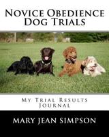 Novice Obedience Dog Trials: My Trial Results Journal 1985878461 Book Cover