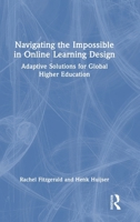 Navigating the Impossible in Online Learning Design: Adaptive Solutions for Global Higher Education 1032897368 Book Cover
