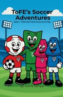 ToFE's Soccer Adventures - ToFE's New Friend: Jonny Corner Flag: ToFE's New Friend: ToFE 1919425039 Book Cover