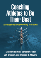Coaching Athletes to Be Their Best: Motivational Interviewing in Sports 1462541267 Book Cover