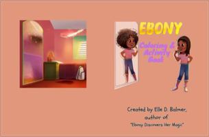 Ebony: Coloring & Activity Book (Ebony Discovers Her Magic & More) B0F9WSCSFG Book Cover