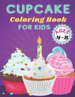 Cupcake Coloring Book For Kids Ages 4-8: Coloring Book With Sweet Cookies, Cupcakes, Cakes, Chocolates, And Ice Cream. B09BGF67K5 Book Cover